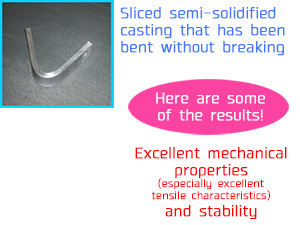 Sliced semi-solidified casting that has been bent without breaking